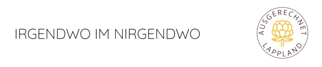 IRGENDWO IM NIRGENDWO - Ausgerechnet Lappland Banner